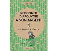 Redonner du pouvoir à son argent Julien Vidal (Auteur), Agnès Galletier (Collection dirigée par), Le Cil Vert (Illustration)