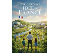 Redonner un sens à la vie: Une certaine idée de la France -2050-