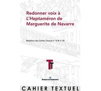 Redonner voix à L'Heptaméron de Marguerite de Navarre: Réédition des Cahiers Textuel n°10 & 29