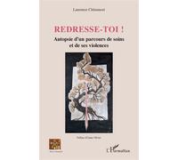 Redresse-toi ! Autopsie d'un parcours de soins et de ses violences - Laurence Clemancet - L'harmattan - broché - Témoignage