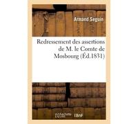 Redressement des assertions de M. le Comte de Mosbourg pour procurer à l'État les 200 millions Exigés par les besoins extraordinaires du budget de 1831 - Armand Seguin - Hachette Bnf - broché - Livre