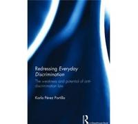Redressing Everyday Discrimination: The Weakness And Potential Of Anti-Discrimination Law (Hardcover) Karla Perez Portilla, (Auteur)