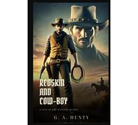REDSKIN AND COW-BOY: A Tale Of The Western Plains : Classic Edition with Complete Original Illustrations