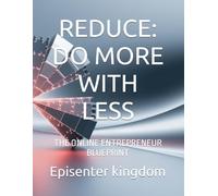 REDUCE: DO MORE WITH LESS: THE ONLINE ENTREPRENEUR BLUEPRINT