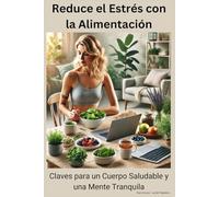 Reduce el Estrés con la Alimentación: Claves para un Cuerpo Saludable y una Mente Tranquila