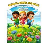 Reduce, Reuse, Recycle - How to Help Our Planet | Bilingual English-French Coloring Book for Kids | 70 Eco-Friendly Activity Pages