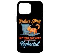 Reduce stress. Let your cat walk across your keyboard Coque pour iPhone 16 Pro Max