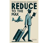 Reduce to the Max: ES LEBT SICH BESSER MIT LEICHTEM GEPÄCK