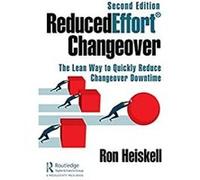 ReducedEffort Changeover: The Lean Way to Quickly Reduce Changeover Downtime, Second Edition (English Edition) Format Kindle G