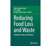 Reducing Food Loss and Waste: Challenges, Trends and Solutions
