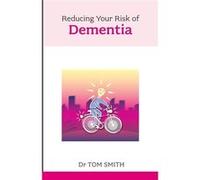 Reducing Your Risk Of Dementia (Overcoming Common Problems) (Paperback) Dr Tom Smith, (Auteur)