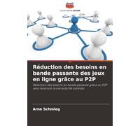 Réduction des besoins en bande passante des jeux en ligne grâce au P2P: Réduction des besoins en bande passante grâce au P2P sans renoncer à une autorité centrale