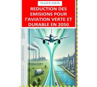 REDUCTION DES EMISIONS POUR l’AVIATION VERTE ET DURABLE EN 2050: Innovations technologiques, carburants alternatifs et stratégies pour une aviation décarbonée