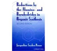 Reductions by the Alumino- And Borohydrides in Organic Synthesis Seyden-Penne, Jacqueline, Seyden-Penne, J. (Auteur)