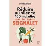 Réduire au silence 100 maladies avec le régime Seignalet