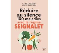 Réduire Au Silence 100 Maladies Avec Le Régime Seignalet - Nouvelle Édition