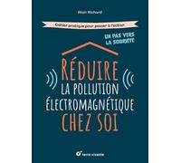 Réduire la pollution électromagnétique chez soi: Cahier pratique pour passer à l'action