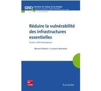 Réduire la vulnérabilité des infrastructures essentielles. Guide méthodologique Franck Guarnieri (Auteur), Luciano MORABITO (Auteur), Benoît Robert (Auteur)