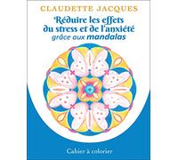 Réduire les effets du stress et de l'anxiété grâce aux mandalas - Cahier à colorier