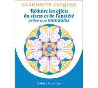 Réduire les effets du stress et de l'anxiété grâce aux mandalas - Cahier à colorier - Claudette Jacques - Dauphin Blanc - broché - Livre-jeu