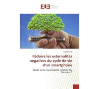 Reduire les externalites negatives du cycle de vie d'un smartphone Quelle est la responsabilite societale des fabricants ? - Raphael Elio - Universitaires Europeennes - broché - Etude