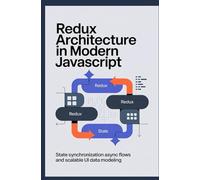 REDUX ARCHITECTURE IN MODERN JAVASCRIPT: State synchronization async flows and scalable UI data modeling