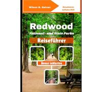 Redwood National- und State Parks Reiseführer (2025): Abseits der ausgetretenen Pfade: Geheime Haine, Lechwiesen und ungezähmte Abenteuer