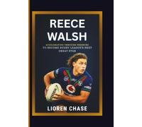Reece Walsh: Accelerating Through Pressure to Become Rugby League’s Next Great Star