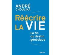 Réécrire La Vie - La Fin Du Destin Génétique