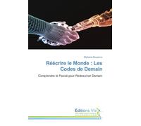 Réécrire le Monde : Les Codes de Demain: Comprendre le Passé pour Redessiner Demain