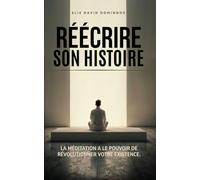 RÉÉCRIS TON HISTOIRE: La méditation a le pouvoir de révolutionner votre existence.