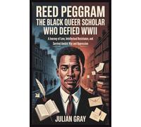 Reed Peggram: The Black Queer Scholar Who Defied WWII: A Journey of Love, Intellectual Resistance, and Survival Amidst War and Oppression