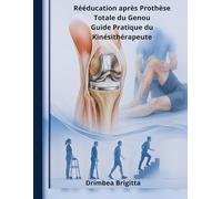 Rééducation après Prothèse Totale du Genou - Guide pratique du Kinésithérapeute