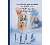 Rééducation après Prothèse Totale du Genou - Guide pratique du Kinésithérapeute