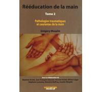 Rééducation De La Main - Tome 2, Pathologies Traumatiques Et Courantes De La Main