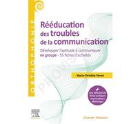 Rééducation des troubles de la communication Développer l'aptitude à communiquer en groupe - 55 fiches d'activités - Marie-Christine Perret - Elsevier Masson - broché - Guide