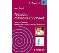 Rééduquer dyscalculie et dyspraxie: Méthode pratique pour l'enseignement des mathématiques