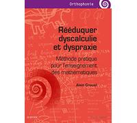 Rééduquer dyscalculie et dyspraxie: Méthode pratique pour l'enseignement des mathématiques