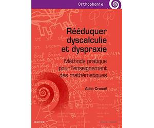 Rééduquer dyscalculie et dyspraxie: Méthode pratique pour l'enseignement des mathématiques