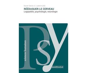 Rééduquer le cerveau: Logopédie, psychologie, neurologie