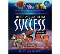 Reef Aquarium Success - Volume 1: Learn How to Maintain a Beautiful Mini-Ocean Environment Within Your Tank Van Der Hope, Eric Van (Auteur)