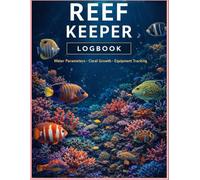Reef Keeper Logbook: A Saltwater Aquarium Journal for Tracking Water Parameters, Coral Growth & Tank Maintenance