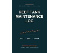 Reef Tank Maintenance Log: Saltwater Aquarium Logbook to Track Water Chemistry, Dosing, Water Changes & Coral and Fish Inventory - Target Ranges on Every Page - 108 Pages, Undated, Multi-Tank