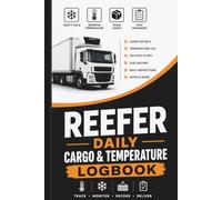 Reefer Daily Cargo & Temperature Logbook: Professional Refrigerated Truck Driver Journal for Cargo Tracking, Temperature Records, Delivery Stops, Fuel Logs & Daily Inspections