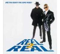 Reel 2 Real - are You Ready for Some More