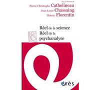 Réel de la science, réel de la psychanalyse Pierre Christophe Cathelineau (Auteur), Jean-Louis Chassaing (Auteur), Thierry Florentin (Auteur)