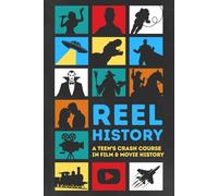 Reel History: A Teen's Crash Course in Film & Movie History