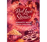Reel Love Stories: Romantic Movie Trivia Challenge: Iconic Couples, Famous Quotes, and Legendary Love Stories in Film