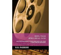 REEL TALK With A REAL GOD: OUR SPIRITUAL JOURNEY VIEWED FROM GOD'S LIVE STAGE, A Thirty-One Day Devotional