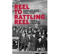 Reel to Rattling Reel: Stories and Poems About Memories of Cinema-Going